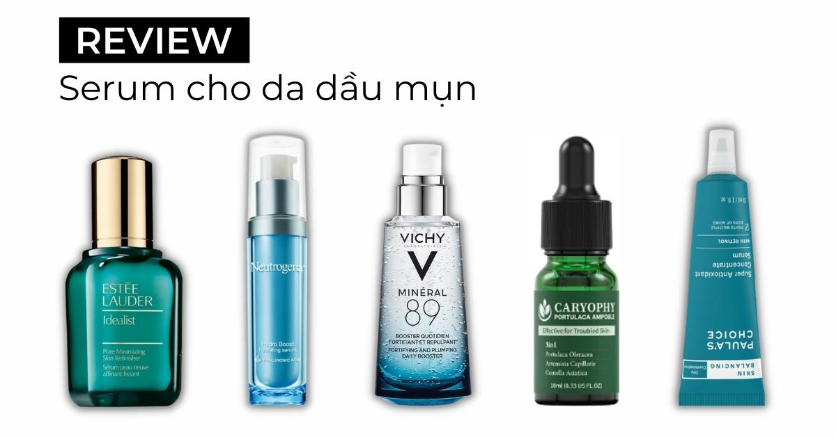 10 serum cho da dầu mụn giúp mờ thâm, sáng da cực đỉnh 2023